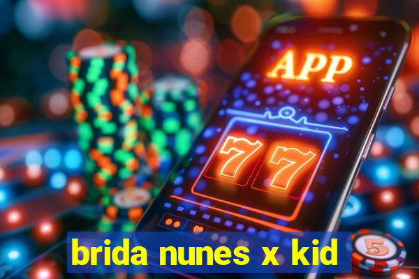 brida nunes x kid